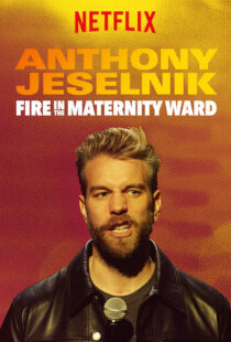 دانلود فیلم Anthony Jeselnik: Fire in the Maternity Ward 201921043-1280783865