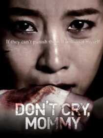 دانلود فیلم کره‌ای Don’t Cry, Mommy 2012381739-1157166936