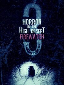 دانلود فیلم Horror in the High Desert 3: Firewatch 2024406481-1853476914