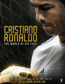 دانلود فیلم Cristiano Ronaldo: World at His Feet 2014408435-362242017