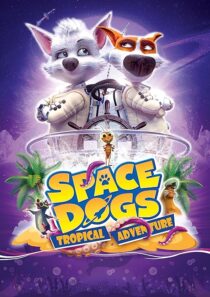 دانلود انیمیشن Space Dogs: Tropical Adventure 2020431510-1154593466